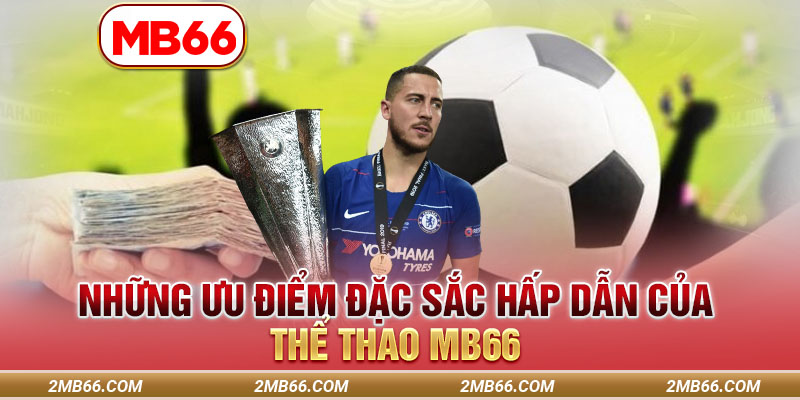 Những ưu điểm đặc sắc hấp dẫn của Thể Thao MB66