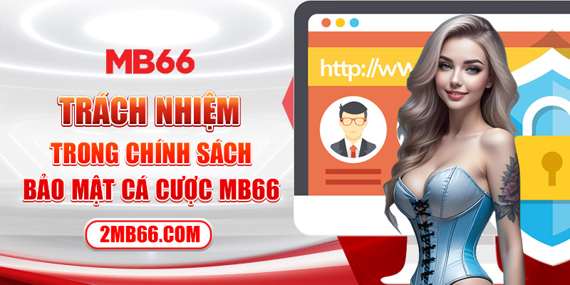 Trách nhiệm trong chính sách bảo mật cá cược MB66