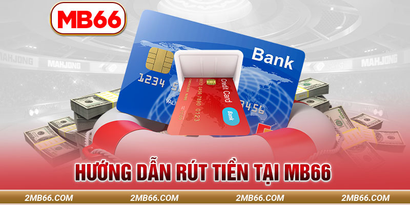 Hướng dẫn rút tiền MB66