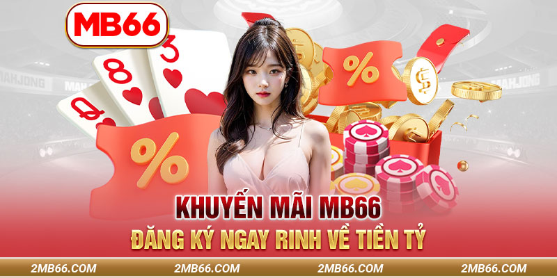 Khuyến Mãi MB66 - Đăng Ký Ngay Rinh Về Tiền Tỷ