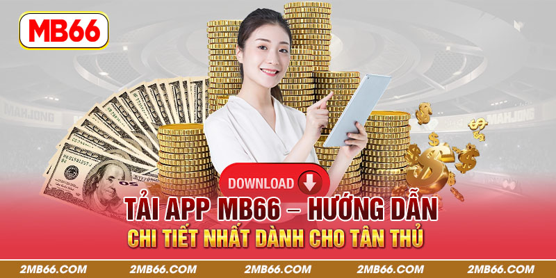 Tải App MB66 - Hướng Dẫn Chi Tiết Nhất Dành Cho Tân Thủ