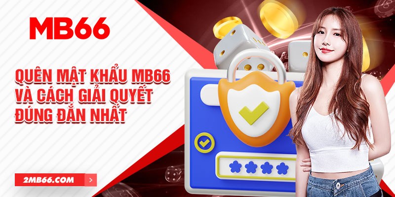 Trường hợp phổ biến thường gặp khi quên mật khẩu MB66