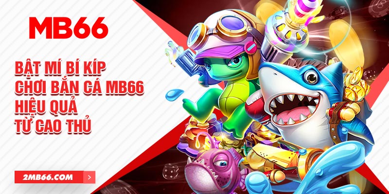 Những lý do game bắn cá MB66 nhận được nhiều tin tưởng của người chơi